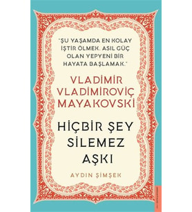 Vladimir Vladimiroviç Mayakovski - Hiçbir Şey Silemez Aşkı