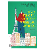 Neden Fransa’yı Sever Ama Fransızları Sevmeyiz