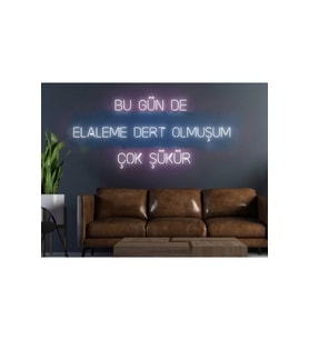 Bugün de Elaleme Dert Olmuşum Çok Şükür Yazılı Neon Tabela