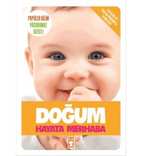 DOĞUM HAYATA MERHABA ( POPÜLER BİLİM VÜCUDUMUZ DİZİSİ 1 ) - TİMAŞ ÇOCUK YAYINLARI (Karışık)