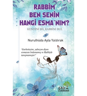 Rabbim Ben Senin Hangi Esma’nım? - Nurulhüda Ayla Yaldırak