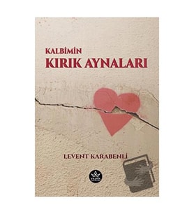Kalbimin Kırık Aynaları / Levent Karabenli