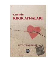 Kalbimin Kırık Aynaları / Levent Karabenli
