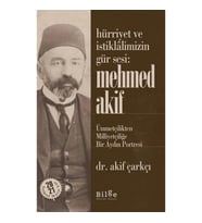 Hürriyet Ve İstiklalimizin Gür Sesi: Mehmed Akif  - Ümmetçilikten Milliyetçiliğe Bir Aydın Portresi