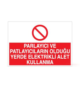 Parlayıcı ve Patlayıcıların Olduğu Yerde Elektrikli alet Kullanma Uyarı Levhası 30x40cm (Karışık)