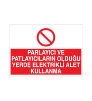 Parlayıcı ve Patlayıcıların Olduğu Yerde Elektrikli alet Kullanma Uyarı Levhası 30x40cm (Karışık)