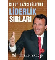 Recep Yazıcıoğlunun Liderlik Sırları-Turan Yalçın
