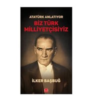 Atatürk Anlatıyor Biz Türk Milliyetçisiyiz İlker Başbuğ Kırmızı Kedi Yayınları