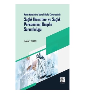 Kamu Yönetimi ve İdare Hukuku Çerçevesinde Sağlık Hizmetleri ve Sağlık Personelinin Disiplin Sorumlu