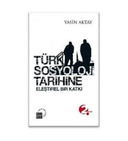 TÜRK SOSYOLOJİ TARİHİNE ELEŞTİREL BİR KATKI - YASİN AKTAY - KURE YAYINLARI