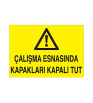 Çalışma Esnasında Kapakları Kapalı Tut Uyarı Levhası 30x40cm (Karışık)