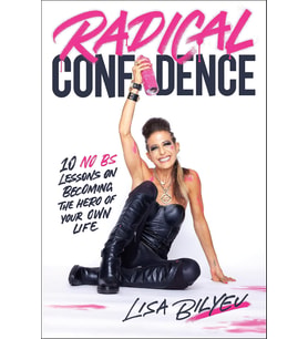 Radical Confidence: 10 Lessons On Becoming The Hero Of Your Own Life