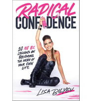 Radical Confidence: 10 Lessons On Becoming The Hero Of Your Own Life