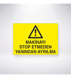 Makineyi Stop Etmeden Yanından Ayrılma 21x28 Arkası Yapışkanlı Levha