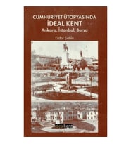 Cumhuriyet Ütopyasında İdeal Kent: Ankara, İstanbul, Bursa