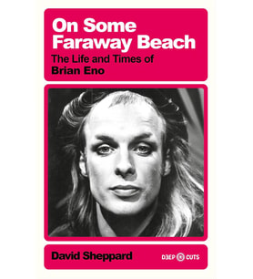 On Some Faraway Beach: The Life And Times Of Brian Eno