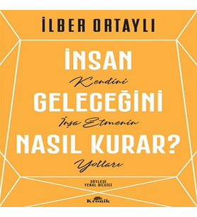 İnsan Geleceğini Nasıl Kurar?