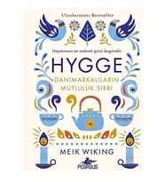 Hygge - Danimarkalıların Mutluluk Sırrı: Hayatımızın En Anlamlı Günü Bugündür