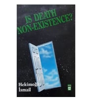 Is Death Non Existence? (Ölüm Yokluk mudur?)