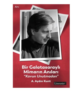 Bir Galatasaraylı Mimarın Anıları “Kavun Unutmadan”