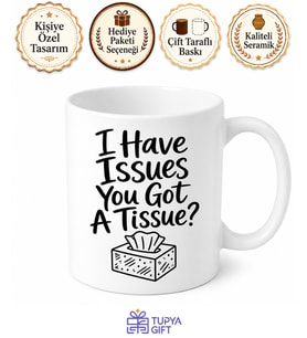 I Have Issues You Got A Tissue Yazılı İngilizce Komik Kupa Bardak Hediye