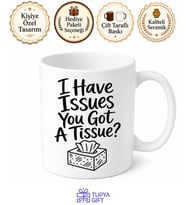 I Have Issues You Got A Tissue Yazılı İngilizce Komik Kupa Bardak Hediye