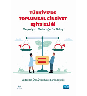 TÜRKİYE’DE TOPLUMSAL CİNSİYET EŞİTSİZLİĞİ - Geçmişten Geleceğe Bir Bakış