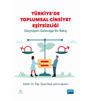 TÜRKİYE’DE TOPLUMSAL CİNSİYET EŞİTSİZLİĞİ - Geçmişten Geleceğe Bir Bakış