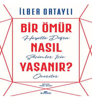 Bir Ömür Nasıl Yaşanır? - Hayatta Doğru Seçimler İçin Öneriler