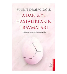 A’dan Z’ye Hastalıkların Travmaları