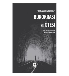 Çıkmazlar Karşısında Bürokrasi ve Ötesi
