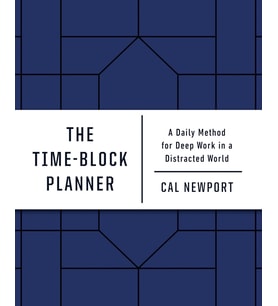 The Time-Block Planner: A Daily Method For Deep Work In A Distracted World