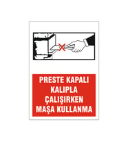 Preste kapalı kalıp çalışırken maşa kullanma, isg uyarı levhası