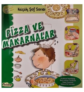 Pizza ve Makarnalar - Küçük Şef Serisi