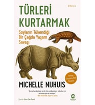 Türleri Kurtarmak : Soyların Tükendiği Bir Çağda Yaşam Savaşı - Michelle Nijhuis