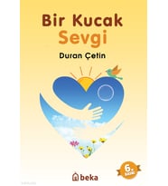 Bir Kucak Sevgi Beka Yayınları Duran Çetin