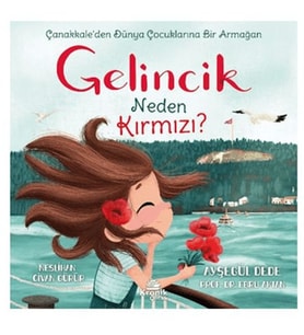 Gelincik Neden Kırmızı? Çanakkale'den Dünya Çocuklarına Bir Armağan