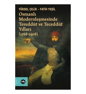 Osmanlı Modernleşmesinde Tereddüt ve Teceddüt Yılları (1768-1908)
