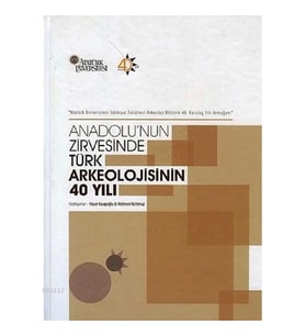 Anadolunun Zirvesinde Türk Arkeolojisinin 40 Yılı