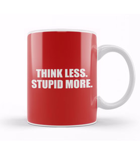 Think Less Stupid More Kupa Bardak Porselen