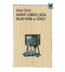 Hakikat-Sonrası Çağda Yalan Yemin ve Siyaset