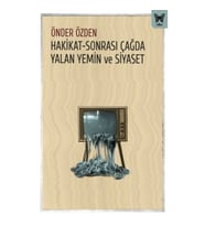 Hakikat-Sonrası Çağda Yalan Yemin ve Siyaset