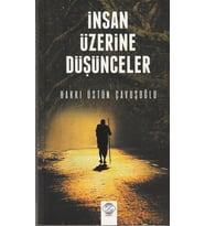 İNSAN ÜZERİNE DÜŞÜNCELER/ HAKKI ÜSTÜN ÇAVUŞOĞLU