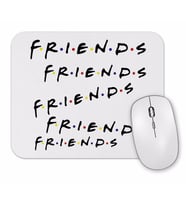 Friends Friends Friends Mouse Pad