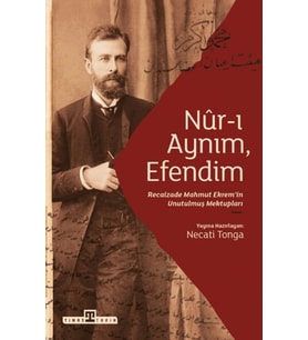 Nur-ı Aynım Efendim: Recaizade'nin Unutulmuş Mektupları