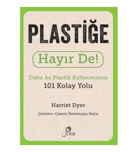 Plastiğe Hayır De! - Daha Az Plastik Kullanmanın 101 Kolay Yolu
