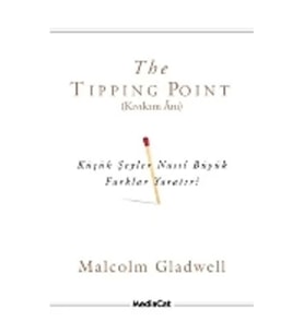 The Tipping Point (Kıvılcım Anı) Küçük Şeyler Nasıl Büyük Farklar Yaratır?