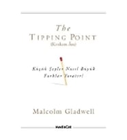 The Tipping Point (Kıvılcım Anı) Küçük Şeyler Nasıl Büyük Farklar Yaratır?