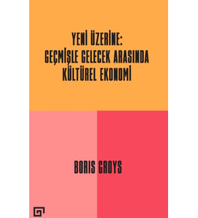 Yeni Üzerine - Geçmişle Gelecek Arasında Kültürel Ekonomi