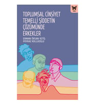 Toplumsal Cinsiyet Temelli Şiddetin Çözümünde Erkekler - Erman Örsan Yetiş - Poyraz Kolluoğlu